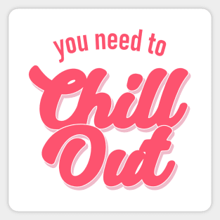 You Need To Chill Out Sticker